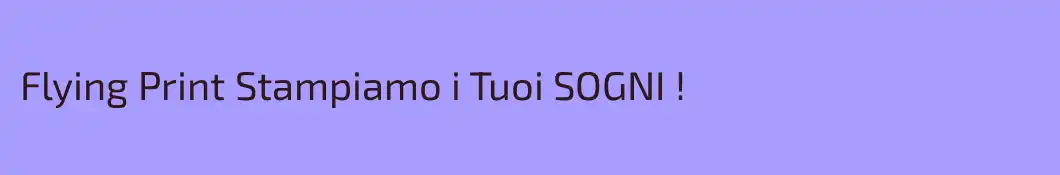 Flying Print Stampiamo i Tuoi SOGNI !
